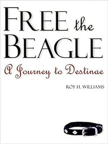 Free the Beagle (A Journey to Destinae) by Roy H. Williams, 9781885167576