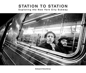Station to Station (Exploring the New York City Subway) by Edward Hotchkiss, Lawrence Weschler, 9781954119093