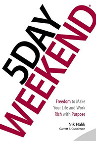 5 Day Weekend (Freedom to Make Your Life and Work Rich with Purpose) by Nik Halik, Garrett B. Gunderson, 9781885167811