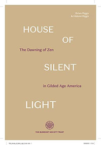 House of Silent Light (The Dawning of Zen in Gilded Age America) by Brian Riggs, Hidemi Riggs, 9780901032676
