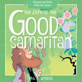 The Story of the Good Samaritan (Rhyming Bible Fun for Kids!) by Phil A. Smouse, Phil A. Smouse, 9781641236126
