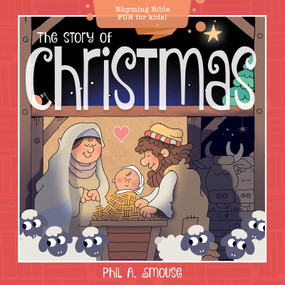 The Story of Christmas (Rhyming Bible Fun for Kids!) by Phil A. Smouse, Phil A. Smouse, 9781641236874