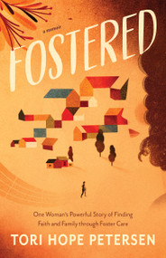 Fostered (One Woman's Powerful Story of Finding Faith and Family through Foster Care) by Tori Hope Petersen, 9781087750972