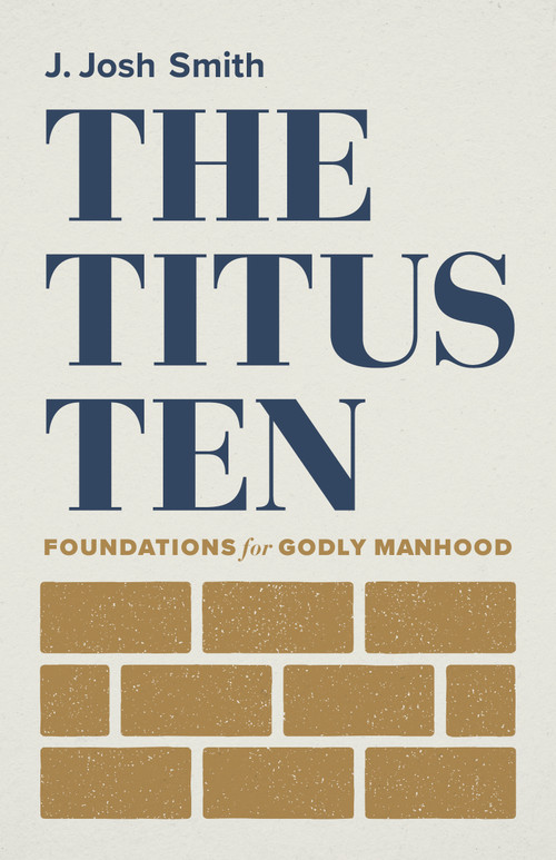 The Titus Ten (Foundations for Godly Manhood) by J. Josh Smith, 9781087752396