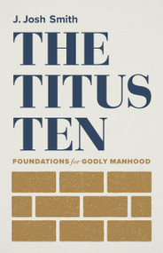 The Titus Ten (Foundations for Godly Manhood) by J. Josh Smith, 9781087752396