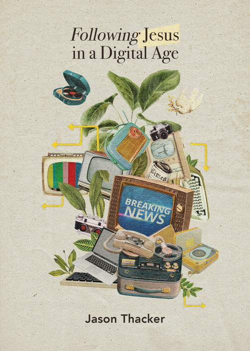 Following Jesus in a Digital Age by Jason Thacker, 9781087754598