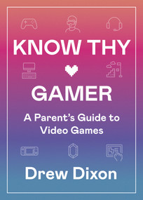 Know Thy Gamer (A Parent's Guide to Video Games) by Drew Dixon, 9781087755229