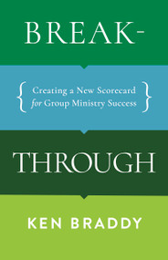 Breakthrough (Creating a New Scorecard for Group Ministry Success) by Ken Braddy, 9781087757681