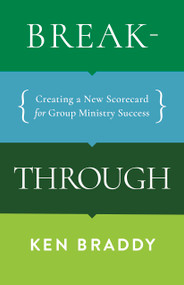 Breakthrough (Creating a New Scorecard for Group Ministry Success) by Ken Braddy, 9781087757681