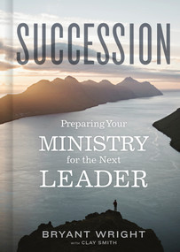 Succession (Preparing Your Ministry for the Next Leader) by Bryant Wright, 9781087758756