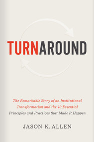 Turnaround (The Remarkable Story of an Institutional Transformation and the 10 Essential Principles and Practices that Made It Happen) by Jason K. Allen, 9781535941167