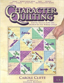 Character Quilting (Sewing Values Into the Design of the Whole Child) by Carole Cliffe, Cynthia G. Brundage, 9781931636018
