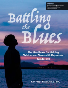 Battling the Blues (The Handbook for Helping Children and Teens with Depression) by Kim "Tip" Frank, 9781931636445