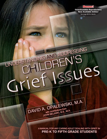 Understanding & Addressing Children's Grief Issues (A Manual for any Caring Adult Dealing with Grief in Pre-K to Fifth Grade Students) by David A. Opalewski, 9781931636476
