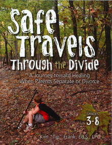 Safe Travels Through the Divide (A Journey Toward Healing When Parents Separate or Divorce) by Kim "Tip" Frank, 9781931636568