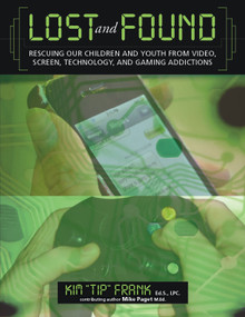 Lost and Found (Rescuing Our Children and Youth from Video, Screen, Technology and Gaming Addiction) by Kim "Tip" Frank, Mike Paget, 9781937870157