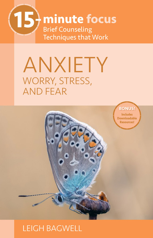 15-Minute Focus: Anxiety: Worry, Stress, and Fear (Brief Counseling Techniques that Work) by Leigh Bagwell, 9781937870737