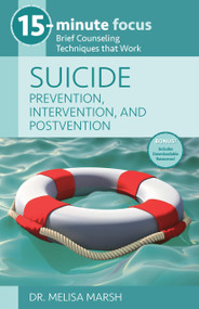 15-Minute Focus: Suicide: Prevention, Intervention, and Postvention (Brief Counseling Techniques that Work) by Melisa Marsh, 9781937870751