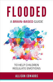 Flooded (A Brain-Based Guide to Help Children Regulate Emotions) by Allison Edwards, 9781953945433
