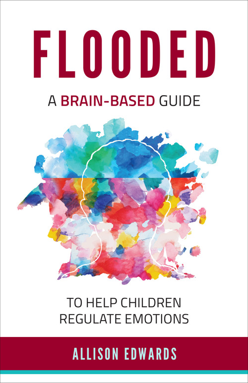 Flooded (A Brain-Based Guide to Help Children Regulate Emotions) by Allison Edwards, 9781953945433