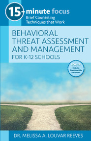 15-Minute Focus: Behavioral Threat Assessment and Management for K-12 Schools (Brief Counseling Techniques that Work) by Melissa A. Louvar Reeves, 9781953945457
