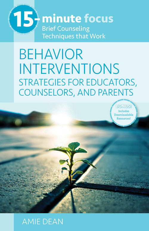 15-Minute Focus: Behavior Interventions: Strategies for Educators, Counselors, and Parents (Brief Counseling Techniques that Work) by Amie Dean, 9781953945570