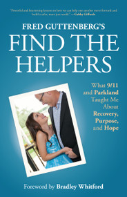 Fred Guttenberg's Find the Helpers (What 9/11 and Parkland Taught Me About Recovery, Purpose, and Hope (School Safety, Grief Recovery)) by Fred Guttenberg, 9781642508079