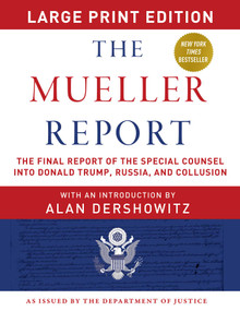 The Mueller Report - Large Print Edition (The Final Report of the Special Counsel into Donald Trump, Russia, and Collusion) by Robert S. Mueller, Special Counsel's Office U.S. Department of Justice, Alan Dershowitz, 9781510754935