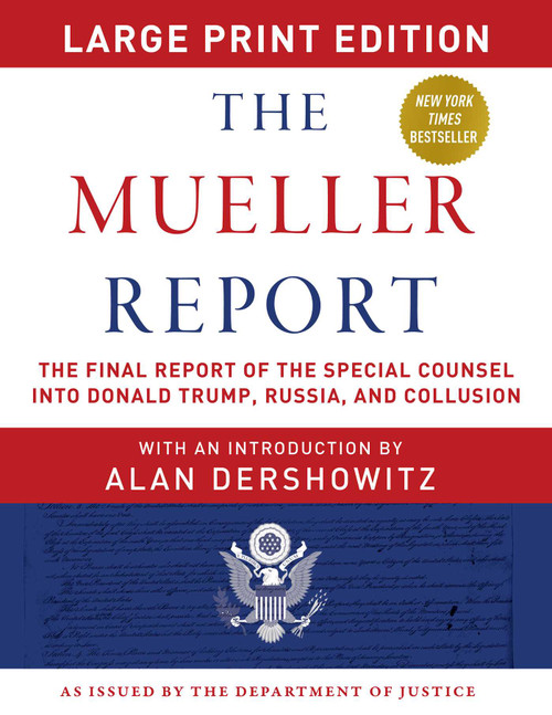 The Mueller Report - Large Print Edition (The Final Report of the Special Counsel into Donald Trump, Russia, and Collusion) by Robert S. Mueller, Special Counsel's Office U.S. Department of Justice, Alan Dershowitz, 9781510754935