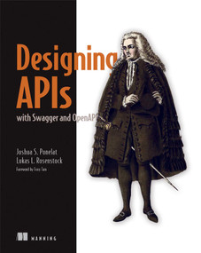 Designing APIs with Swagger and OpenAPI by Joshua S. Ponelat, Lukas L. Rosenstock, 9781617296284