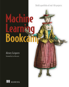 Machine Learning Bookcamp (Build a portfolio of real-life projects) by Alexey Grigorev, 9781617296819