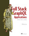 Full Stack GraphQL Applications (With React, Node.js, and Neo4j) by William Lyon, 9781617297038