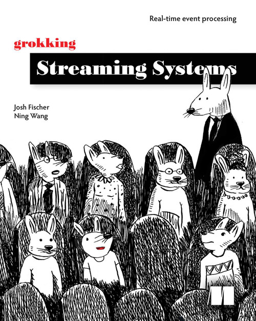 Grokking Streaming Systems (Real-time event processing) by Josh Fischer, Ning Wang, 9781617297304