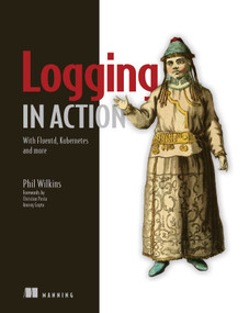 Logging in Action (With Fluentd, Kubernetes and more) by Phil Wilkins, 9781617298356