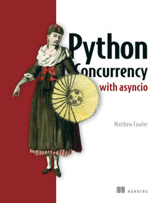 Python Concurrency with asyncio by Matthew Fowler, 9781617298660