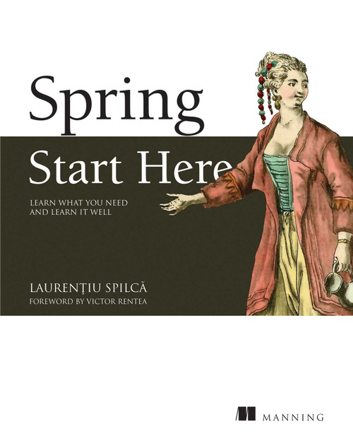 Spring Start Here (Learn what you need and learn it well) by Laurentiu Spilca, 9781617298691