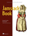 The Jamstack Book (Beyond static sites with JavaScript, APIs, and markup) by Raymond Camden, Brian Rinaldi, 9781617298882