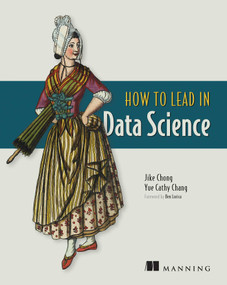 How to Lead in Data Science by Jike Chong, Yue Cathy Chang, 9781617298899