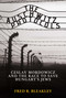 The Auschwitz Protocols (Ceslav Mordowicz and the Race to Save Hungary's Jews) by Fred R. Bleakley, 9781637582626