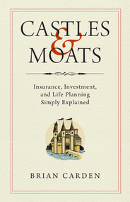Castles and Moats (Insurance, Investment, and Life Planning Simply Explained) by Brian Carden, 9781637630457