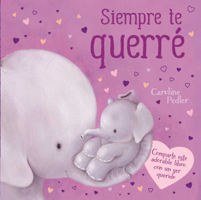 Siempre te Querré (Un Adorable Libro Para Comparlir Con Quien Mas Quieras) (Spanish Edition) by IglooBooks, Caroline Pedler, 9781838528928