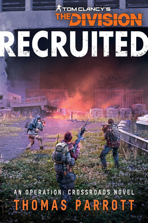 Tom Clancy's The Division: Recruited (An Operation: Crossroads Novel) by Thomas Parrott, 9781839081163