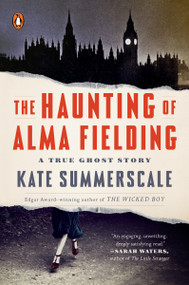 The Haunting of Alma Fielding (A True Ghost Story) - 9780525557944 by Kate Summerscale, 9780525557944