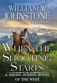 When the Shooting Starts by William W. Johnstone, J.A. Johnstone, 9780786048809