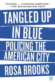Tangled Up in Blue (Policing the American City) - 9780525557876 by Rosa Brooks, 9780525557876