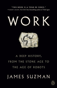 Work (A Deep History, from the Stone Age to the Age of Robots) - 9780525561774 by James Suzman, 9780525561774