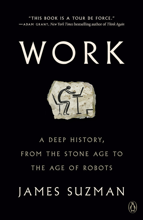 Work (A Deep History, from the Stone Age to the Age of Robots) - 9780525561774 by James Suzman, 9780525561774