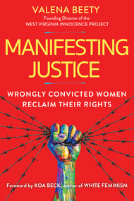 Manifesting Justice (Wrongly Convicted Women Reclaim Their Rights) by Valena Beety, Koa Beck, 9780806541518