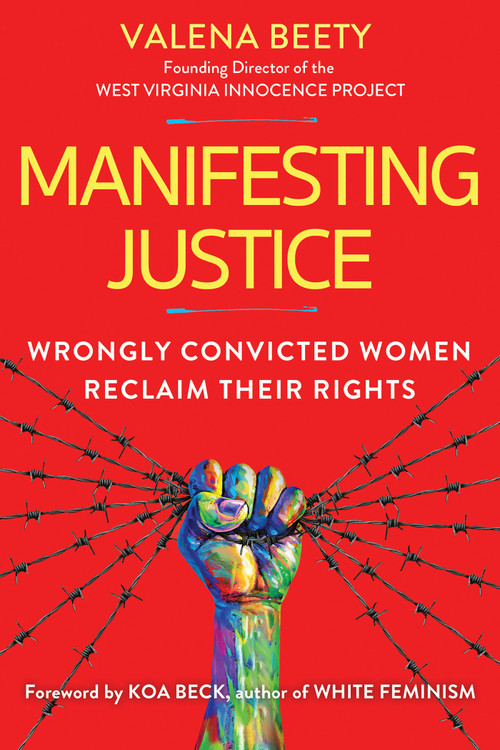 Manifesting Justice (Wrongly Convicted Women Reclaim Their Rights) by Valena Beety, Koa Beck, 9780806541518