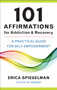 101 Affirmations for Addiction & Recovery (A Practical Guide for Self-Empowerment) by Erica Spiegelman, 9781578269457